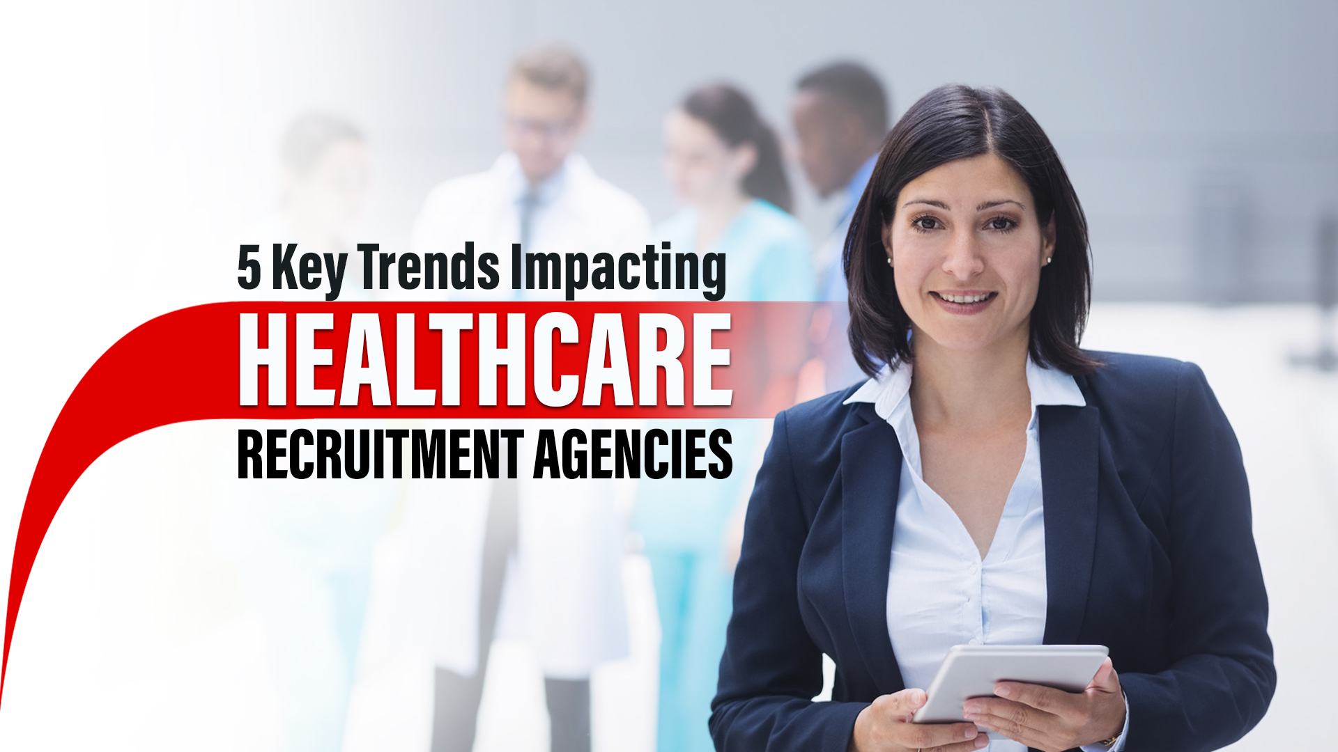 Five Key Trends Impacting Healthcare Recruitment Agencies